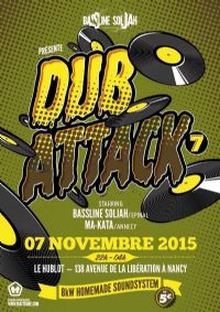Dub Attack 7. Le samedi 7 novembre 2015 à Nancy. Meurthe-et-Moselle.  22H00